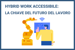 Hybrid Work accessibile: la chiave per il futuro del lavoro
