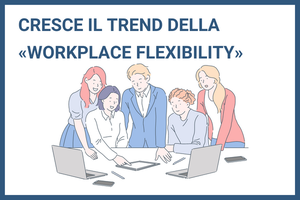 Cresce il trend della “Workplace Flexibility”