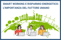 Smart Working e Risparmio Energetico:  l’importanza del fattore umano per agire sul consumo di energia