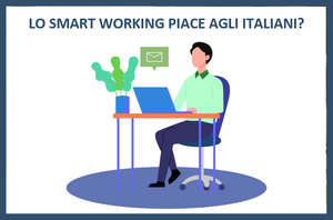 Lo Smart Working piace agli italiani?